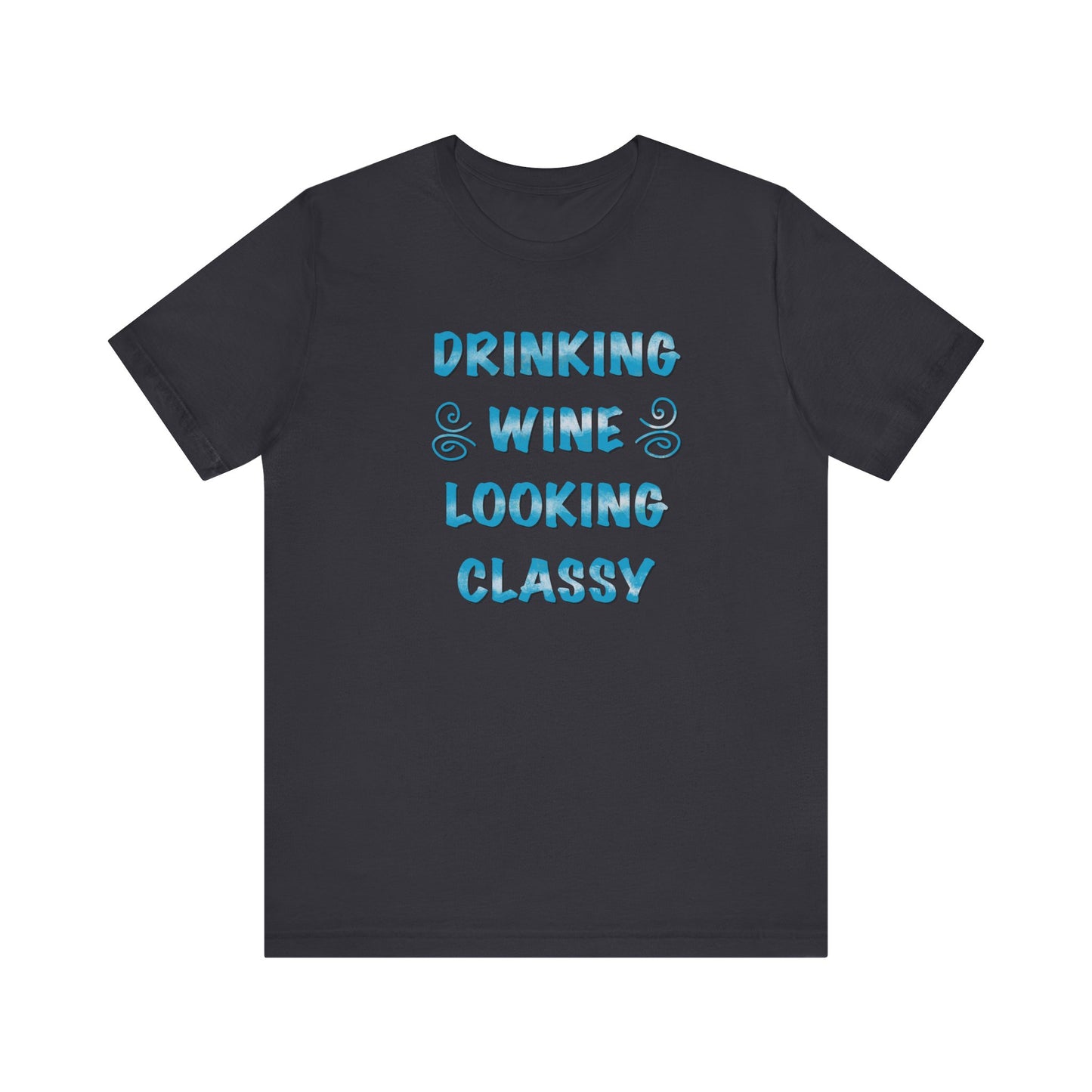 Drinking Wine Looking Classy Unisex Jersey Short Sleeve Tee