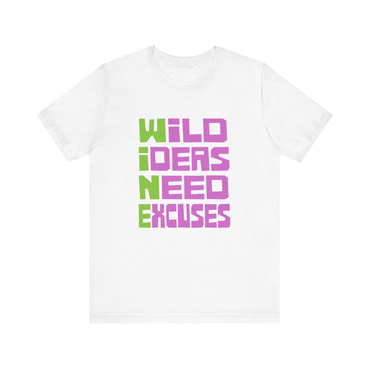 Wild Ideas Need Excuses Unisex Jersey Short Sleeve Tee