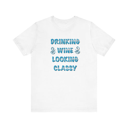 Drinking Wine Looking Classy Unisex Jersey Short Sleeve Tee