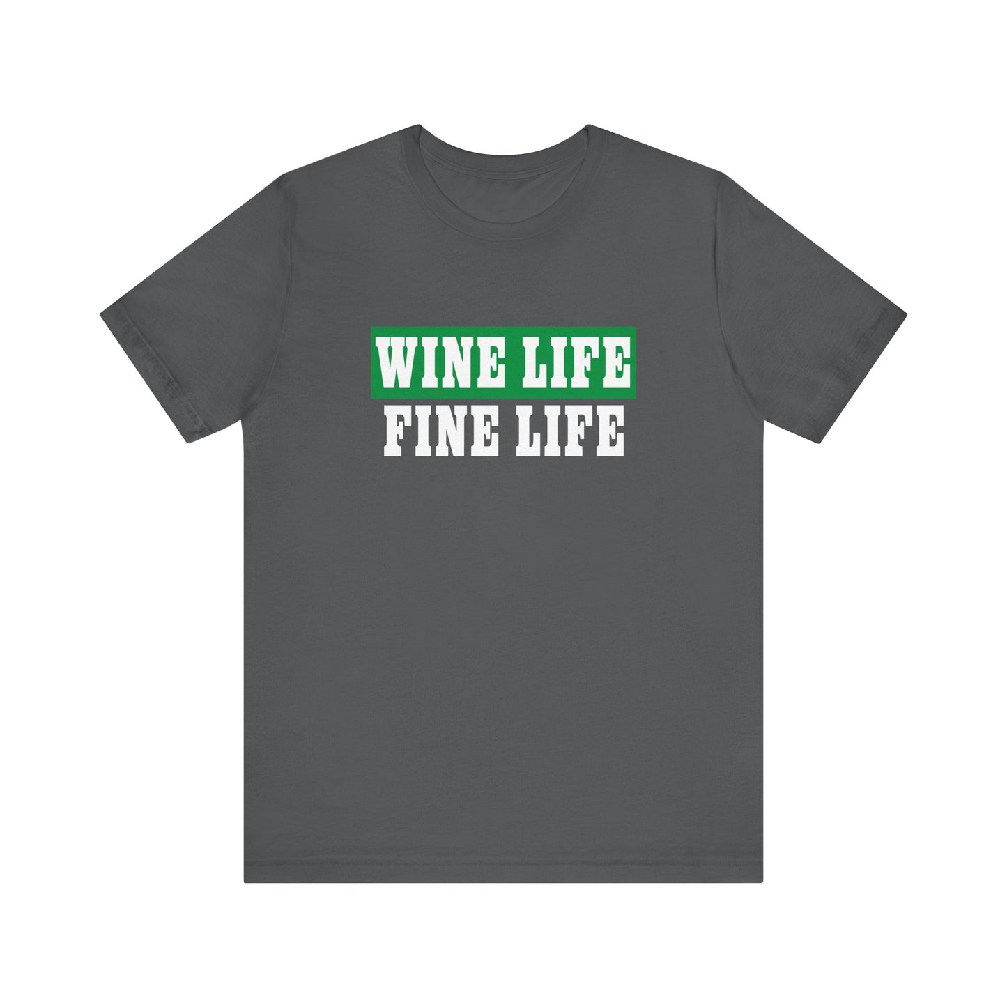 Wine Life Fine Life Unisex Jersey Short Sleeve Tee