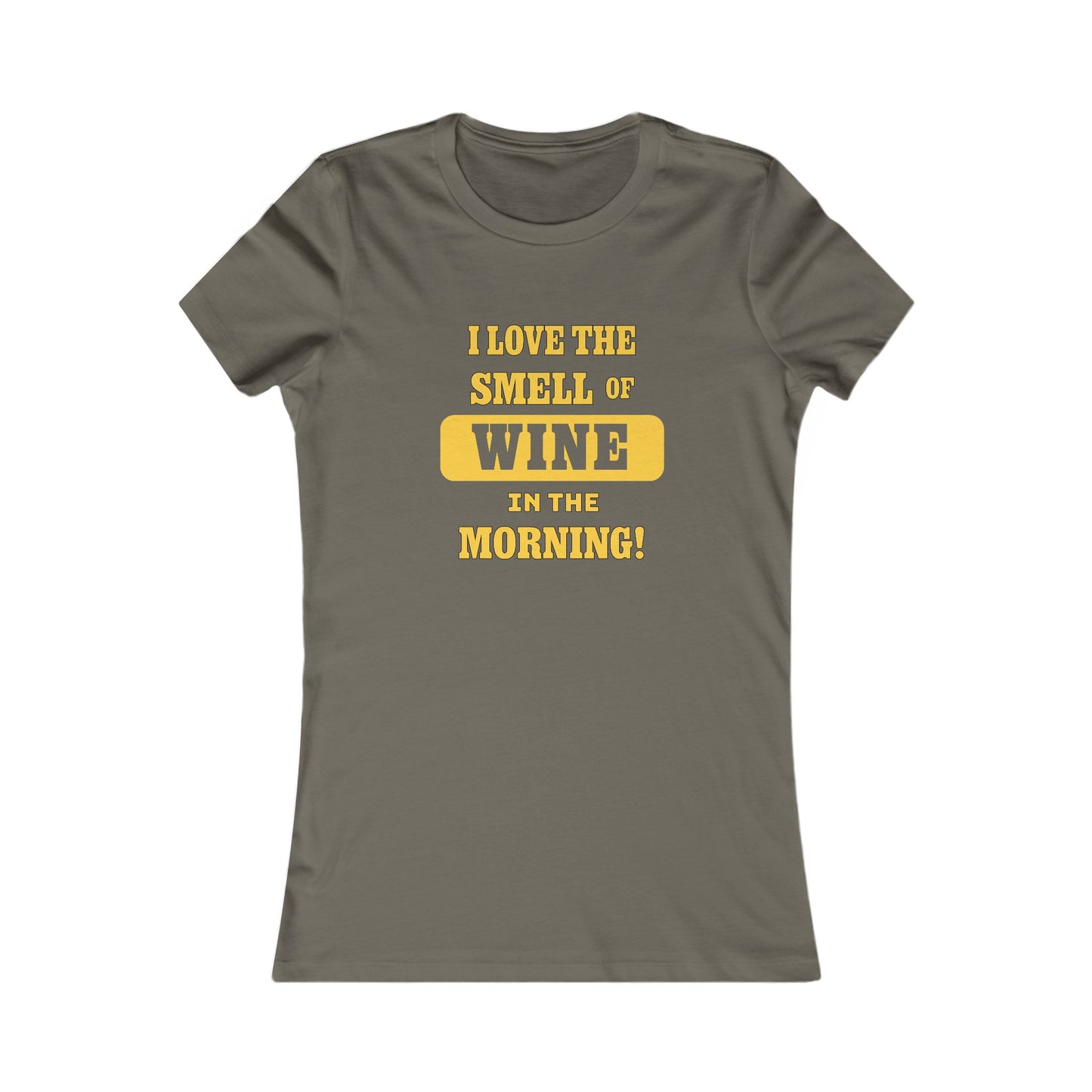 I Love The Smell of Wine in the Morning. Slim Fit. Longer body Length. Women's Tee