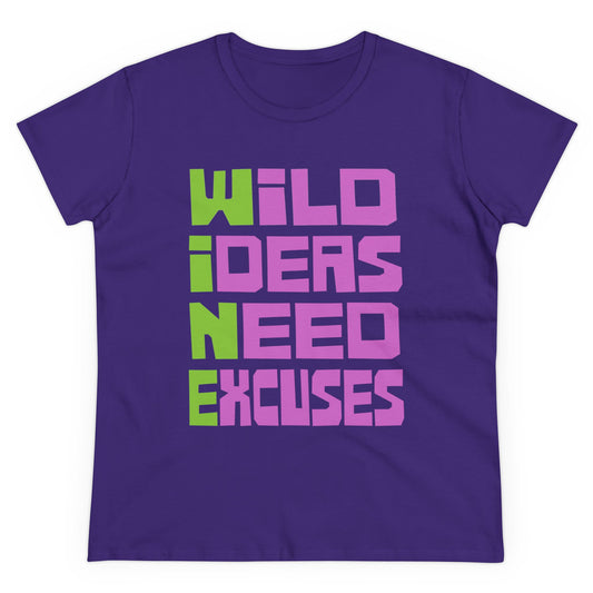 Wild Ideas Need Excuses Women's Midweight Cotton Tee