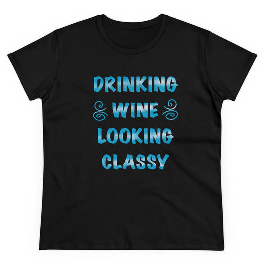 Drinking Wine Looking Classy Women's Midweight Cotton Tee