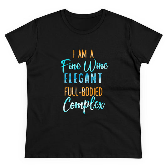 I Am A Fine Wine Elegant Full Bodied Complex  Women's Midweight Cotton Tee