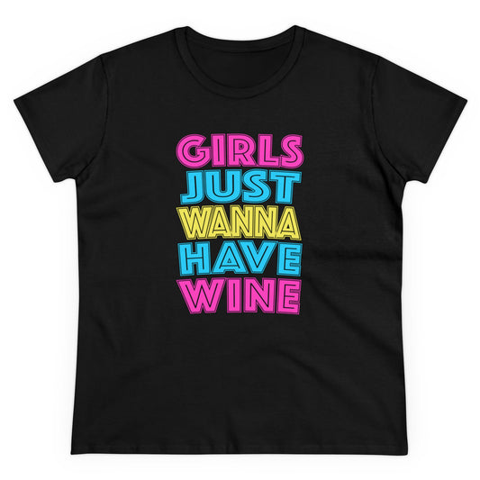 Girls Just Wanna Have Wine Women's Midweight Cotton Tee