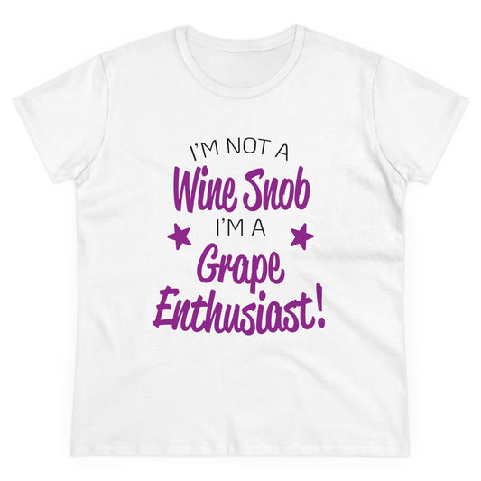 I'm Not A Wine Snob I'm A Grape Enthusiast Women's Midweight Cotton Tee