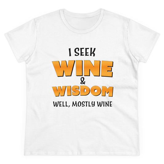 I Seek Wine and Wisdom. Well, Mostly Wine. Women's Midweight Cotton Tee